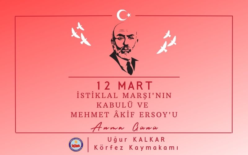Kaymakamımız Uğur KALKAR’ın 12 Mart İstiklal Marşı’nın Kabulü ve Mehmet Akif Ersoy’u Anma Günü Mesajı